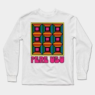 Pere Ubu • Original Fan Artwork Long Sleeve T-Shirt